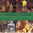 Christmas Celebrations: FestiveRecipes, Hand-Crafted Gifts and Decorative Ideas for the Yuletide Season by Anna Holley