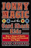 Jonny Magic and the Card Shark Kids: How a Gang of Geeks Beat the Odds and Stormed Las Vegas