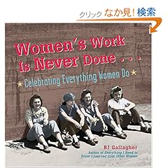 【クリックでお店のこの商品のページへ】Women’s Work Is Never Done: Celebrating Everything Women Do: B. J. Gallagher: 洋書