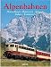 Die schoensten Alpenbahnen. Deutschland, Oesterreich, Schweiz, Italien, Frankreich