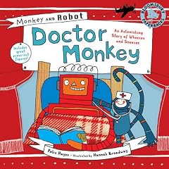Doctor Monkey: An Astonishing Story of Wheezes and Sneezes (Monkey and Robot)