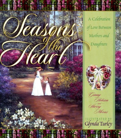 seasons of the heart a celebration of love between mothers and daughters