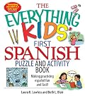 The Everything Kids' First Spanish Puzzle & Activity Book: Make Practicing Espanol Fun And Facil! (Everything Kids Series)