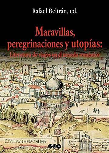 Maravillas, peregrinaciones y utopías: Literatura de viajes en el mundo románico (Spanish Edition)