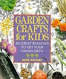 Garden Crafts for Kids: 50 Great Reasons to Get Your Hands Dirty