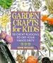 Garden Crafts for Kids: 50 Great Reasons to Get Your Hands Dirty