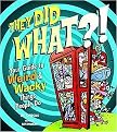 They Did What?! (Your Guide to Weird & Wacky Things People Do) (Hardcover)