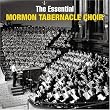 The Essential Mormon Tabernacle Choir The Essential Mormon Tabernacle Choir