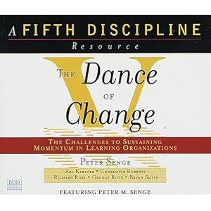 The Dance of Change: the challenges to sustaining momentum in learning organizations by Peter Senge, Richard Ross, George Roth, and Bryan Smith