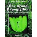 Der Gr�ne Baumpython. Lebensweise, Pflege, Zucht und Erkrankungen: Lebensweise - Pflege - Zucht - Erkrankungen