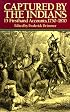 Captured By The Indians: 15 Firsthand Accounts, 1750-1870
