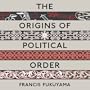 The Origins of Political Order from Pre-human Times to the French Revolution