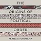 The Origins of Political Order: From Prehuman Times to the French Revolution
