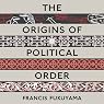 The Origins of Political Order: From Prehuman Times to the French Revolution