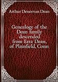 Genealogy of the Dean family descended from Ezra Dean, of Plainfield, Conn. 1