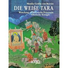 Die Weisse Tara: Wencheng - chinesische Prinzessin, tibetische K�nigin