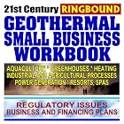 Click here to buy 21st Century Geothermal Small Business Workbook: Business and Financing, Regulatory Issues, Aquaculture, Heating,... by  U.S. Government.