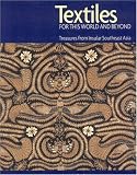 Textiles for this World & Beyond: Southeast Asia--Treasures from Insular Southeast Asia