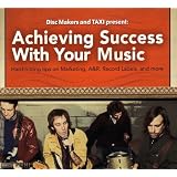 Achieving Success with Your Music: Hard-Hitting Tips on Marketing, A&R, Record Labels and Increasing the Income You Make with Music (2007)