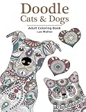 Doodle Cats & Dogs: Adult Coloring Book: Stress Relieving Cats and Dogs Designs for Women and Men - Perfect Coloring Book Gift for Grownups