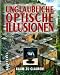 Unglaubliche optische Illusionen. Kaum zu glauben (Gebundene Ausgabe)