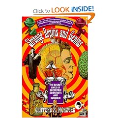 Strange Brains and Genius: The Secret Lives Of Eccentric Scientists And Madmen