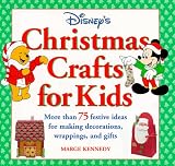 Disney's Christmas Crafts for Kids: More Than 75 Festive Ideas for Making Decorations, Wrappings, and Gifts