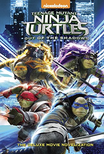 Teenage Mutant Ninja Turtles: Out of the Shadows Deluxe Novelization (Teenage Mutant Ninja Turtles) (Deluxe Junior Novel)