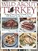 Wild about Turkey: Tantalizing Tastes of Turkey and All the Trimmings, Withrecipes for Thanksgiving...and Beyond