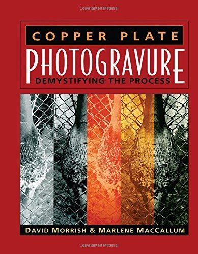 Copper Plate Photogravure: Demystifying the Process by Morrish, David, MacCallum, Marlene (2003) Paperback