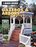 Books on Gazebo item: The Black & Decker Complete Guide to Gazebos & Arbors: Ideas, Techniques and Complete Plans for 15 Great Landscape Projects