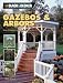 The Black & Decker Complete Guide to Gazebos & Arbors: Ideas, Techniques and Complete Plans for 15 Great Landscape Projects