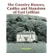 The Country Houses, Castles and Mansions of East Lothian
