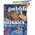 Pebble Mosaics: Step-By-Step Projects for Inside and Out
