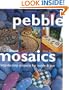 Pebble Mosaics: Step-By-Step Projects for Inside and Out