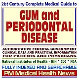 21st Century Complete Medical Guide to Gum Disease and Periodontal Disease, Authoritative Government Documents, Clinical References, and Practical Information for Patients and Physicians (CD-ROM)