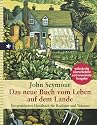 Das neue Buch vom Leben auf dem Lande. Ein praktisches Handbuch für Realisten und Träumer