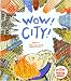 Books : Wow! City! (Ala Notable Children's Books. Younger Readers (Awards))