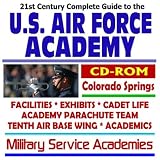 21st Century Complete Guide to the U.S. Air Force Academy, Colorado Springs, USAF Academy Facilities, Exhibits, Cadet Life, Academy Parachute Team, Tenth ... Military Service Academies Series (CD-ROM)