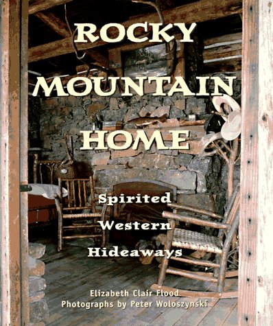 Rocky Mountain Home: Spirited Western Hideaways
