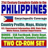 21st Century Complete Guide to the Philippines: Encyclopedic Coverage, Country Profile, History, American Government Information, CIA Factbook (Two CD-ROM Set)
