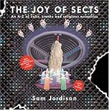 The Joy Of Sects: An A-Z of Cults, Cranks and Religious Eccentrics: Everything You Always Wanted to Know About Sects But Were Afraid to Ask