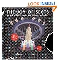 The Joy Of Sects: An A-Z of Cults, Cranks and Religious Eccentrics: Everything You Always Wanted to Know About Sects But Were Afraid to Ask