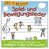Die 30 besten Spiel- und Bewegungslieder -  Kinderlieder und Babylieder bekannt aus Kinderg�rten und Krabbelgruppen