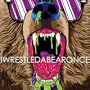 Iwrestledabearonce