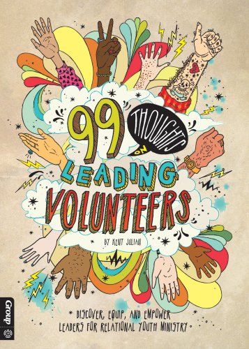 99 Thoughts on Leading Volunteers: Discover, Equip, and Empower Leaders for Relational Youth Ministry