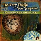 The Very Things You Treasure: 24 Bluegrass Songs of Faith & Family
