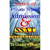 Secrets of Private School Admission and SSAT Preparation to Grades 6 Thru 9