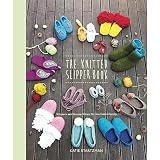 The Knitted Slipper Book: Slippers and House Shoes for the Entire Family