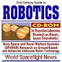 21st Century Complete Guide to Robotics, NASA Jet Propulsion Laboratory (JPL) Research on Mars Rovers, Space Telerobotics, Navy Space and Naval Warfare ... Undersea Robot Technology, UAVs (CD-ROM) 21st Century Complete Guide to Robotics, NASA Jet Propulsion Laboratory (JPL) Research on Mars Rovers, Space Telerobotics, Navy Space and Naval Warfare ... Undersea Robot Technology, UAVs (CD-ROM)